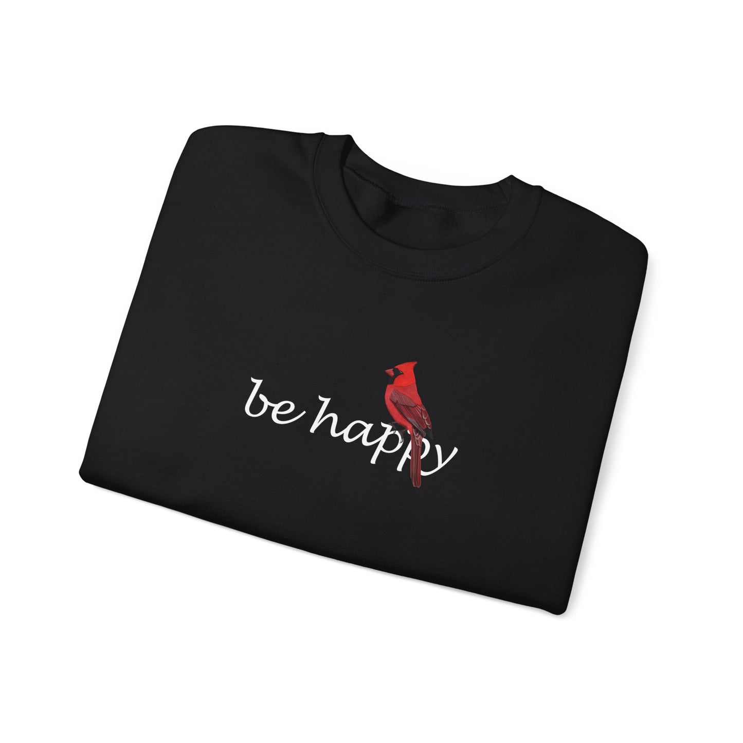 Cardinal Be Happy Bird Birding & Birdwatching Sweatshirt