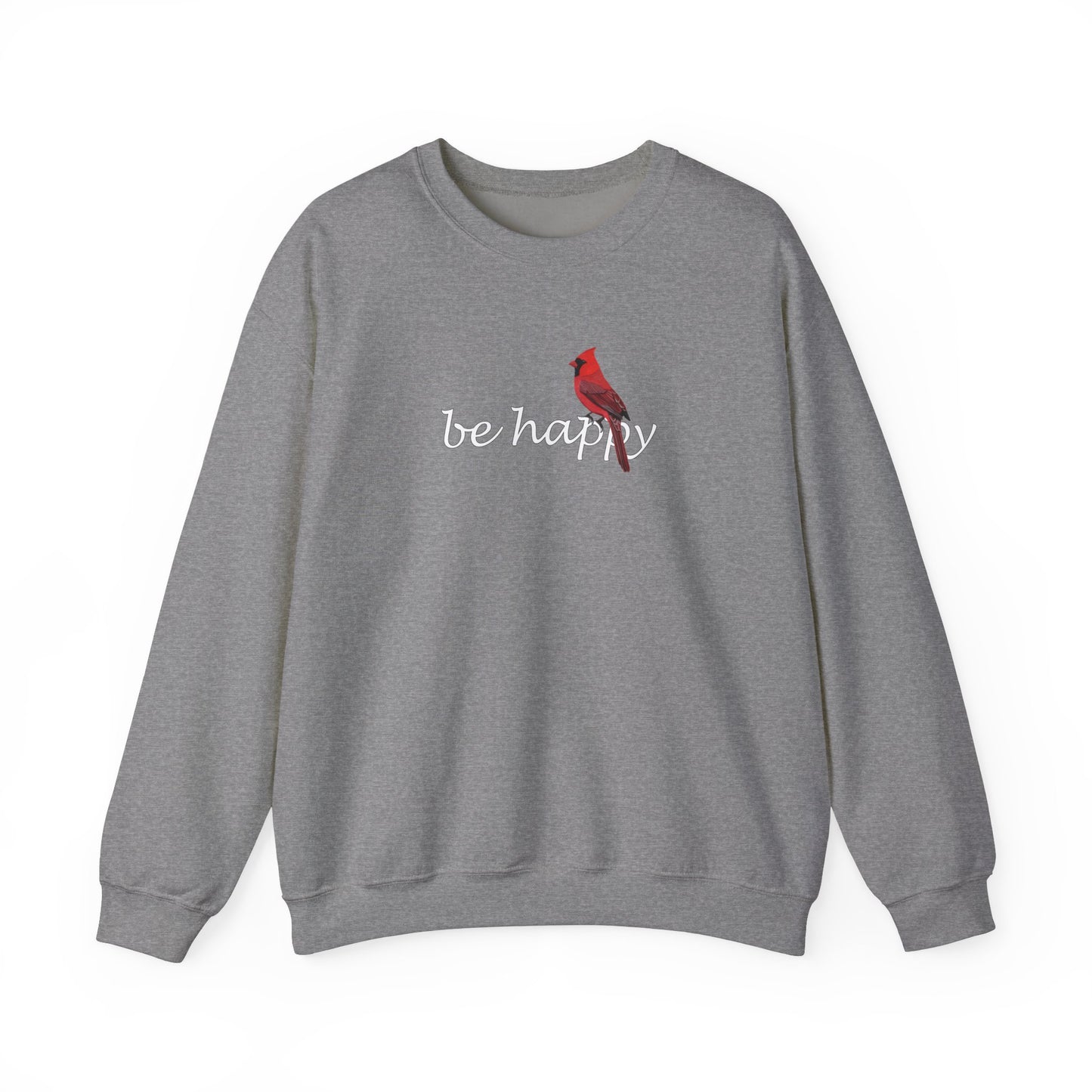 Cardinal Be Happy Bird Birding & Birdwatching Sweatshirt