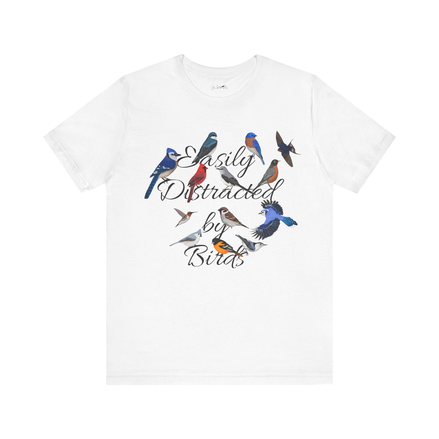 Easily Distracted by Birds Blue Jay Cardinal Robin Hummingbird Birdwatcher T-Shirt