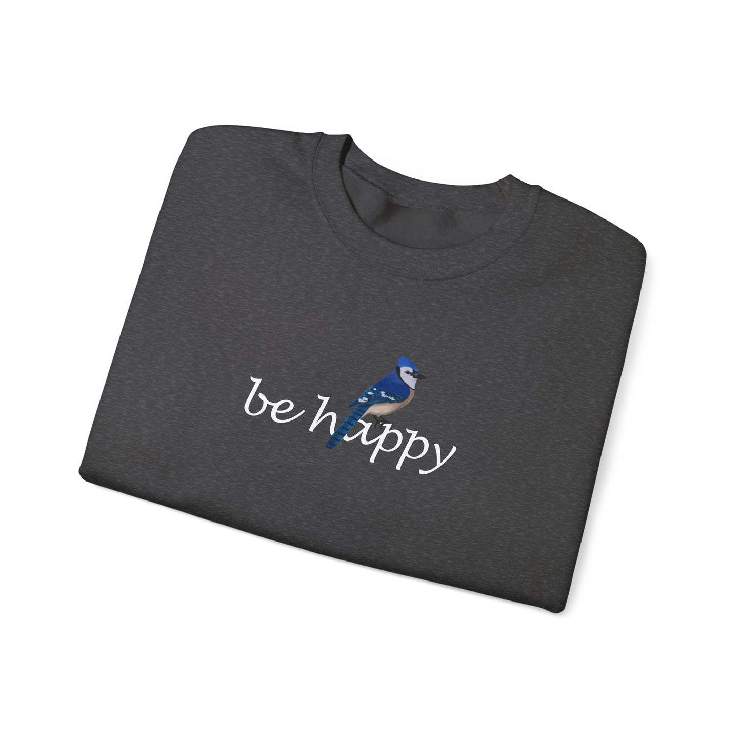 Blue Jay Be Happy Bird Birding & Birdwatching Sweatshirt