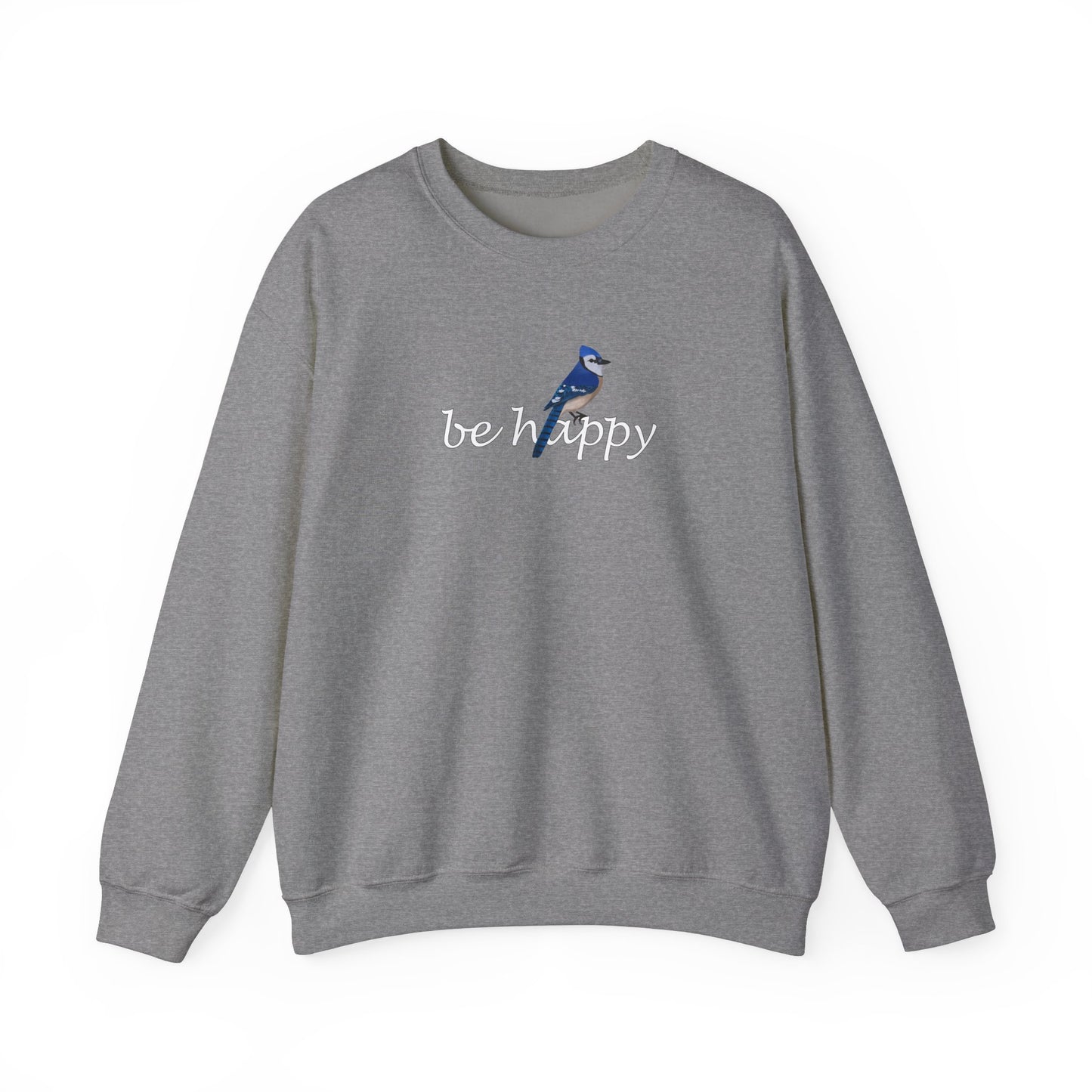 Blue Jay Be Happy Bird Birding & Birdwatching Sweatshirt