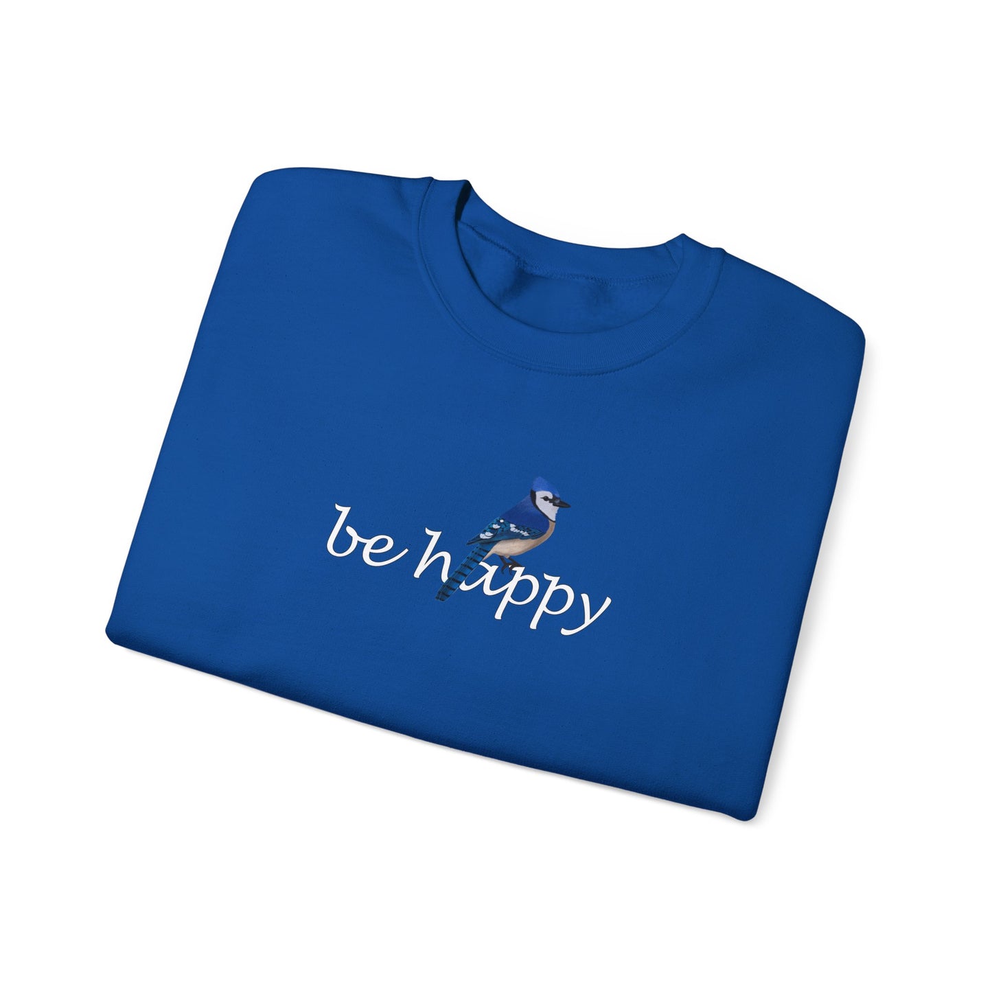 Blue Jay Be Happy Bird Birding & Birdwatching Sweatshirt