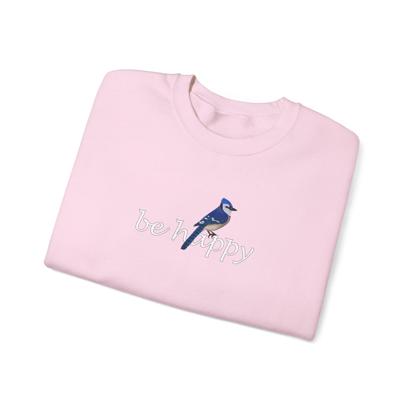 Blue Jay Be Happy Bird Birding & Birdwatching Sweatshirt