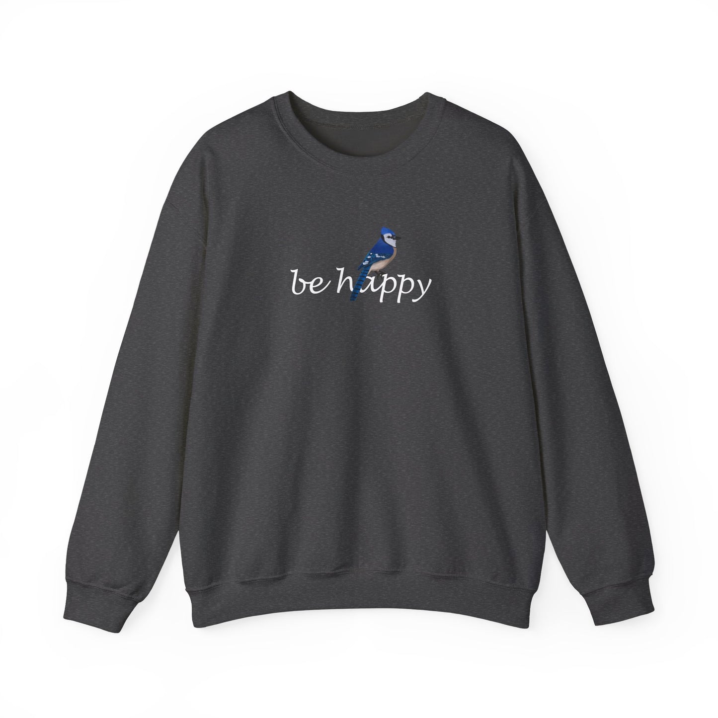 Blue Jay Be Happy Bird Birding & Birdwatching Sweatshirt