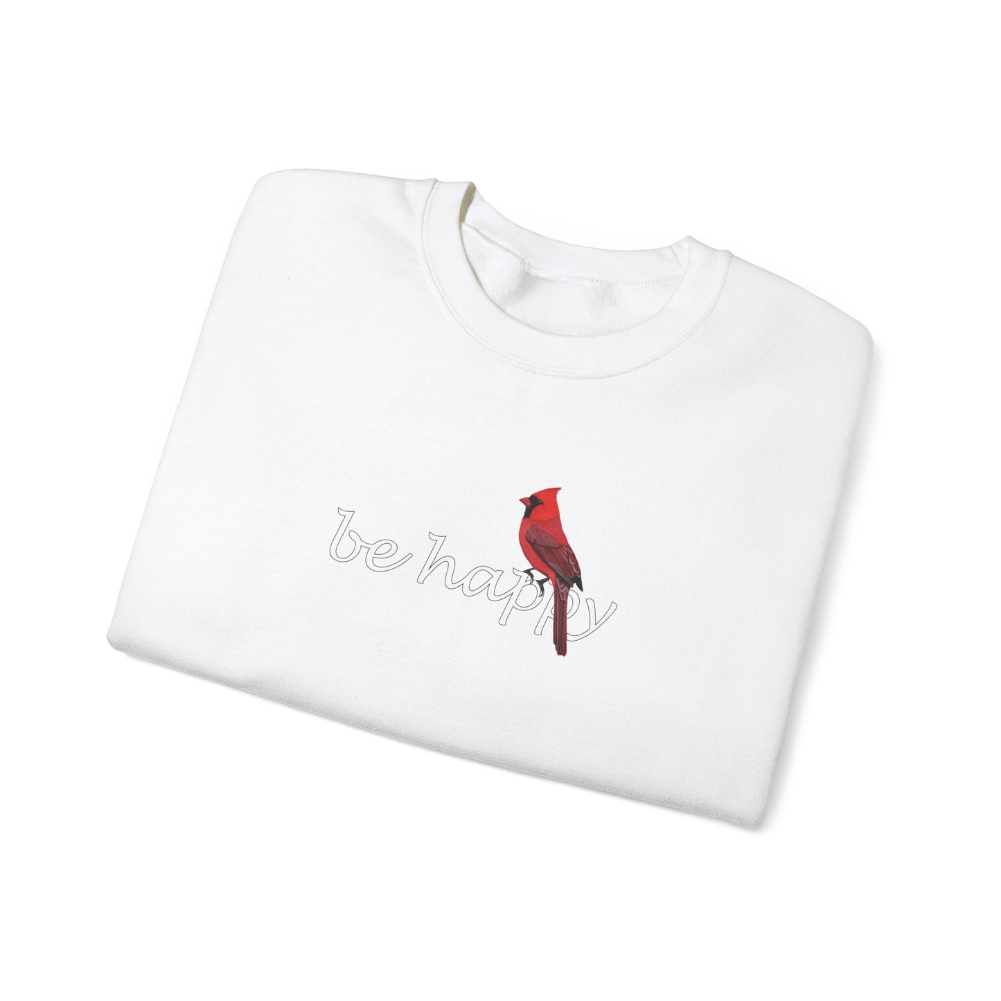 Cardinal Be Happy Bird Birding & Birdwatching Sweatshirt