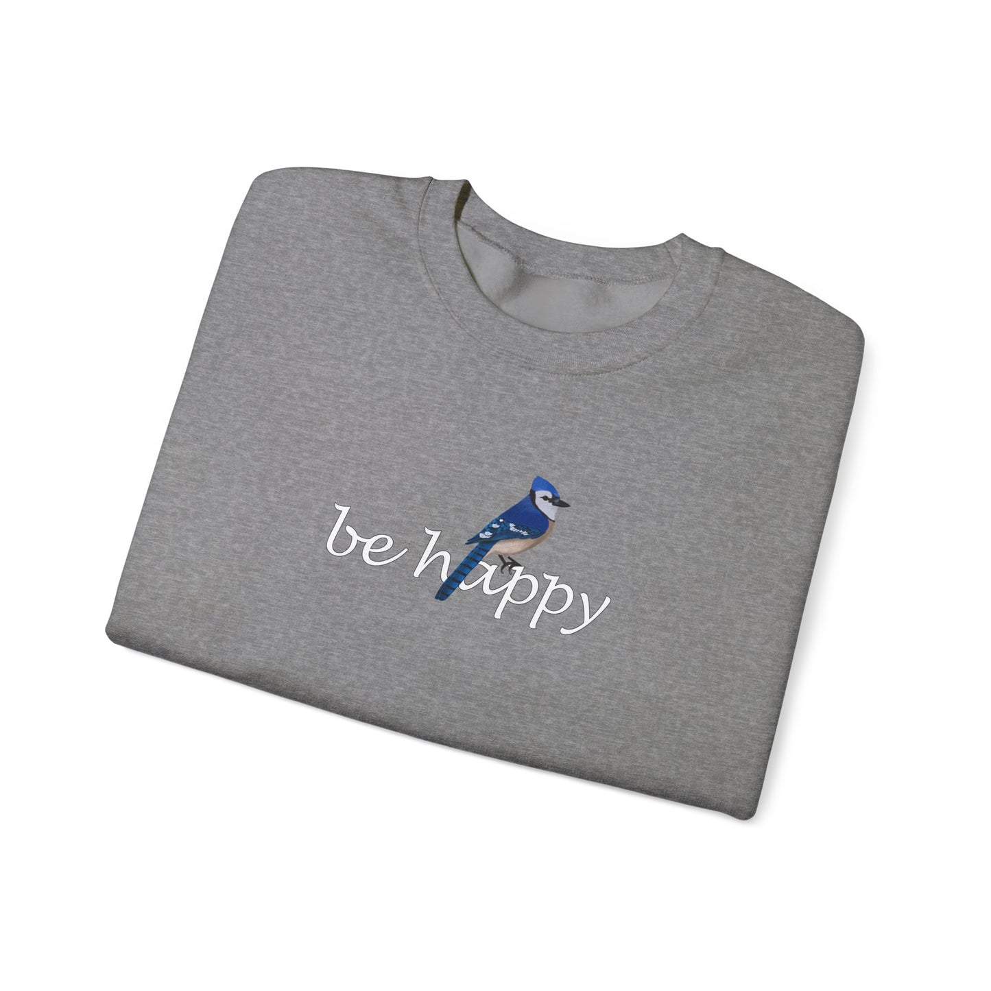 Blue Jay Be Happy Bird Birding & Birdwatching Sweatshirt