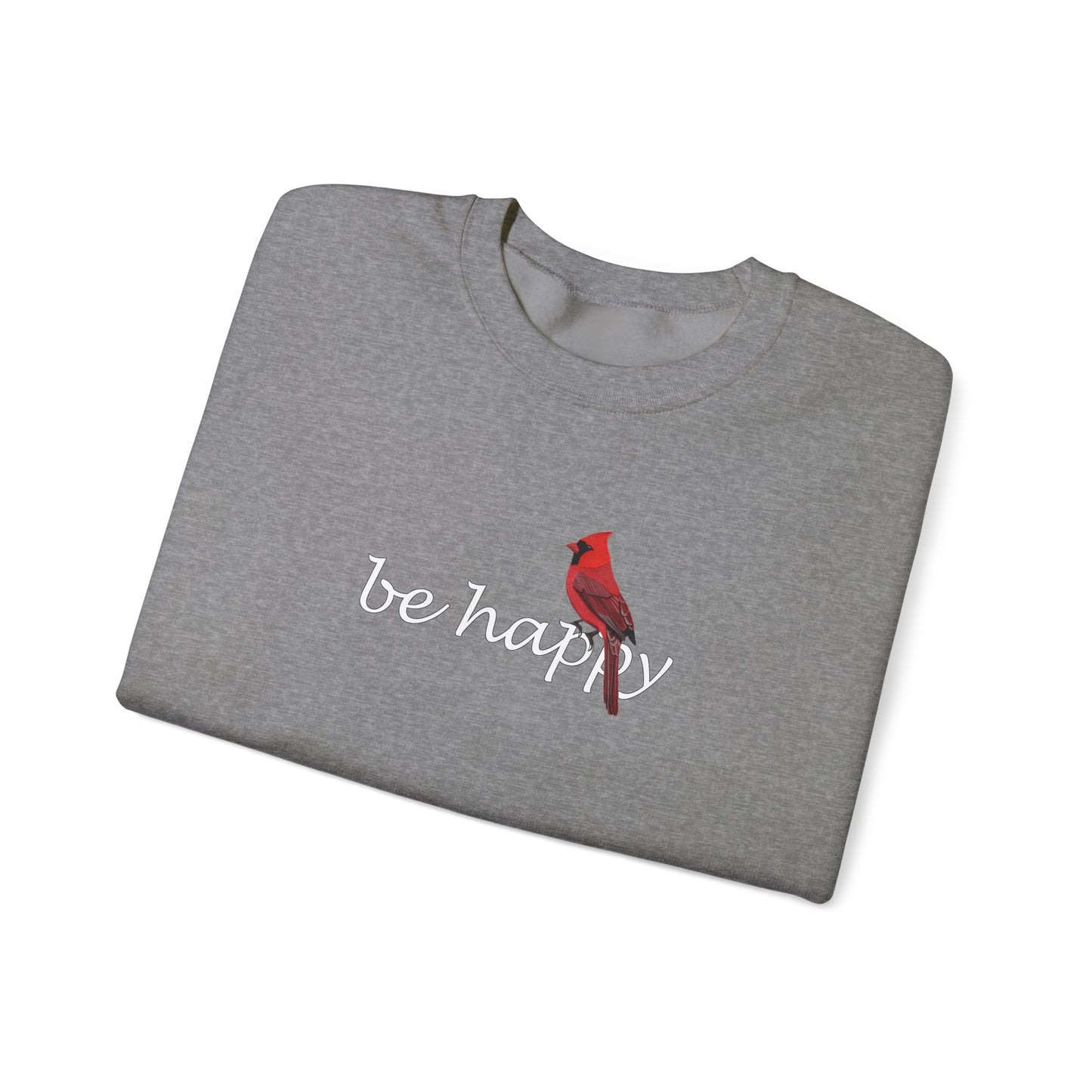 Cardinal Be Happy Bird Birding & Birdwatching Sweatshirt