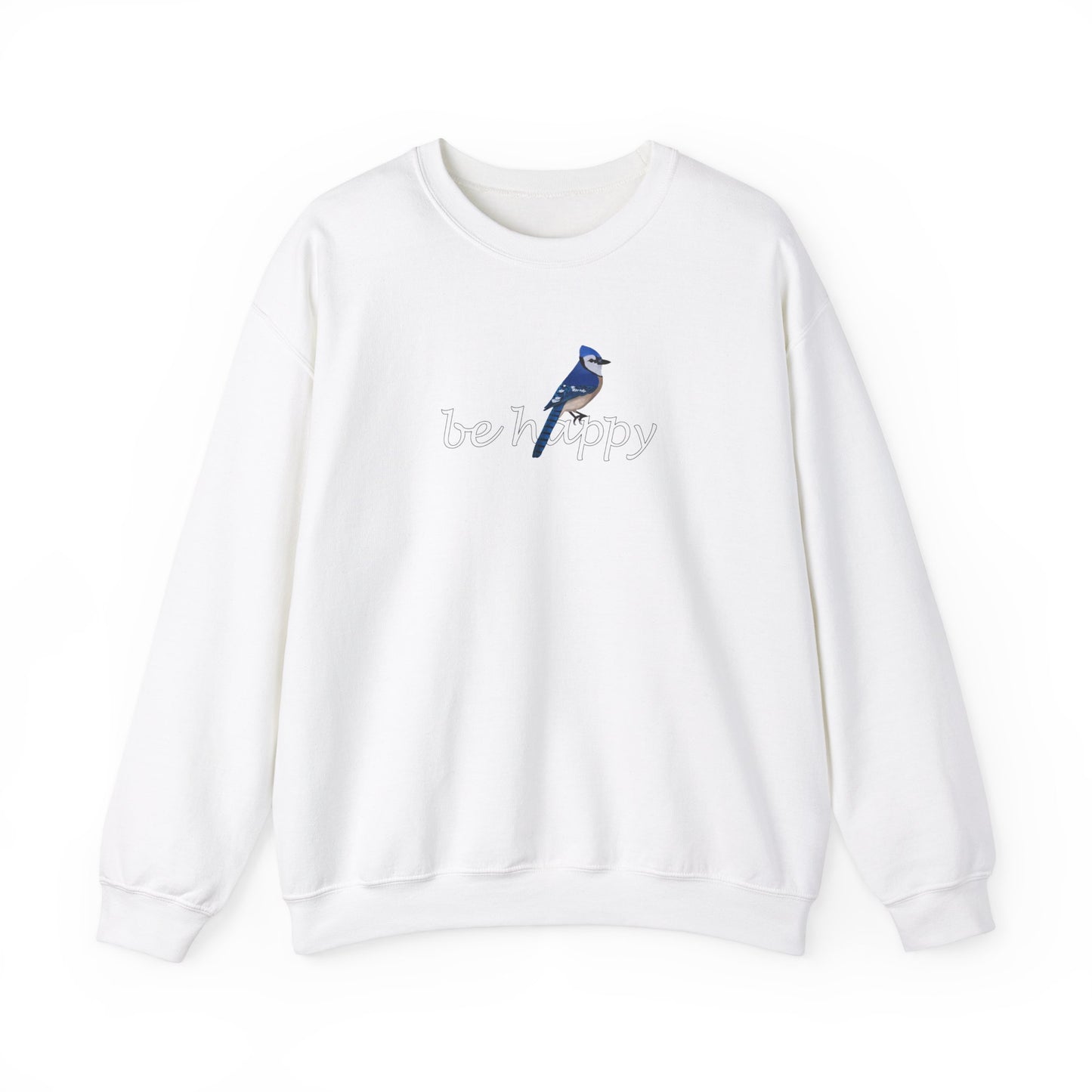 Blue Jay Be Happy Bird Birding & Birdwatching Sweatshirt