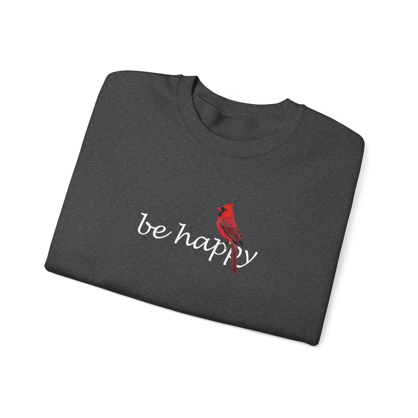 Cardinal Be Happy Bird Birding & Birdwatching Sweatshirt