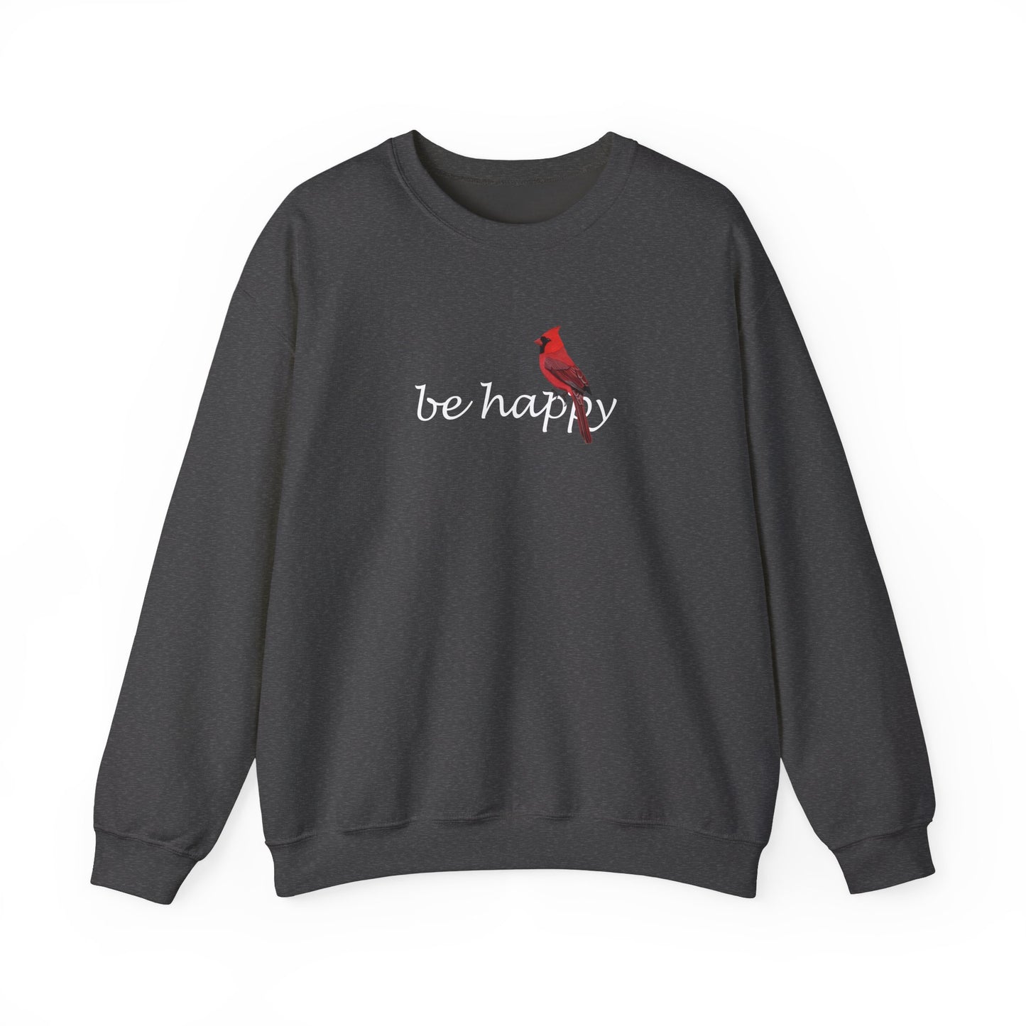Cardinal Be Happy Bird Birding & Birdwatching Sweatshirt