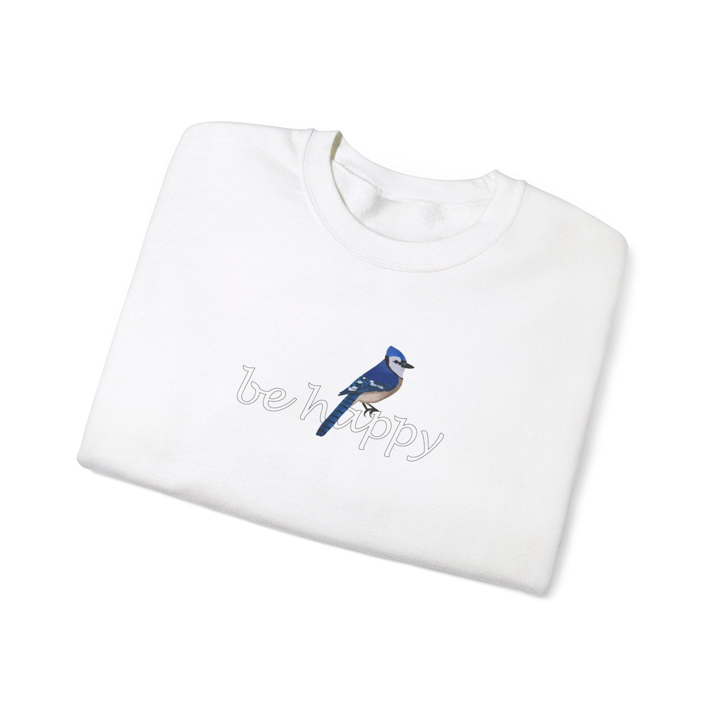 Blue Jay Be Happy Bird Birding & Birdwatching Sweatshirt