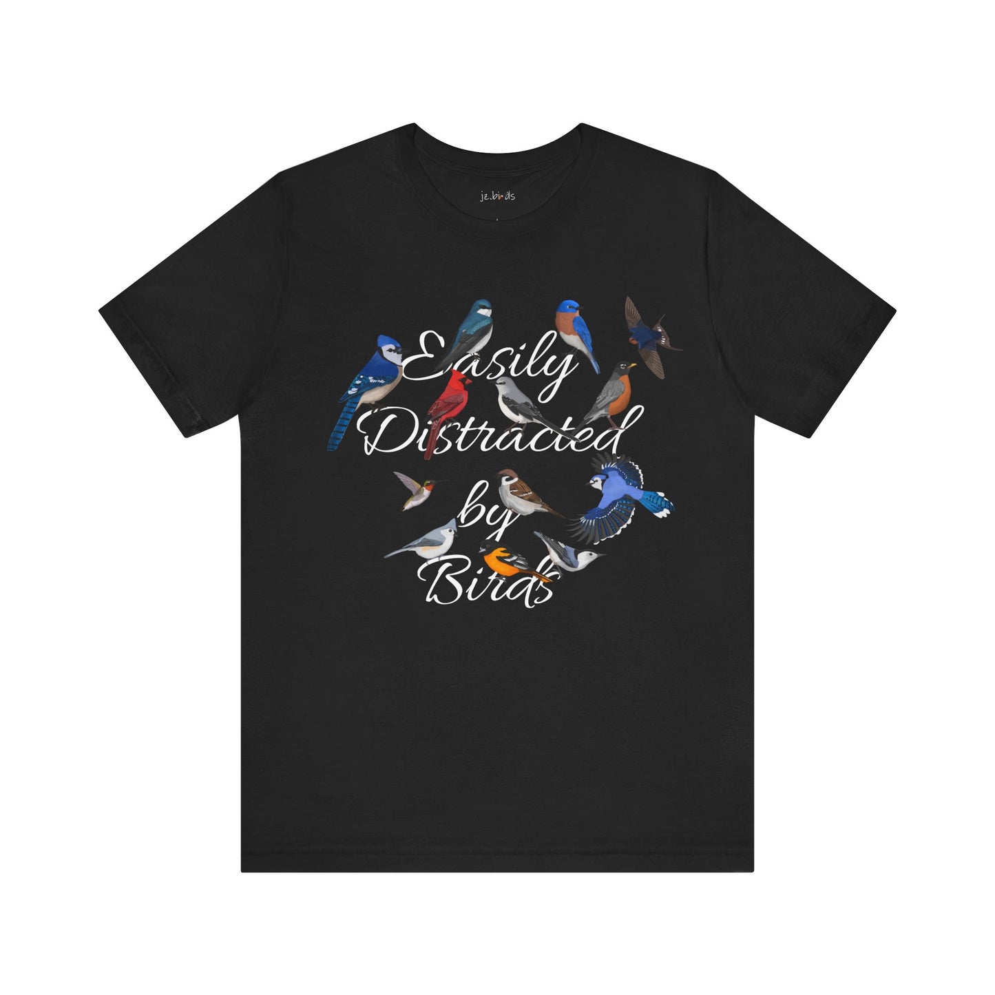 Easily Distracted by Birds Blue Jay Cardinal Robin Hummingbird Birdwatcher T-Shirt