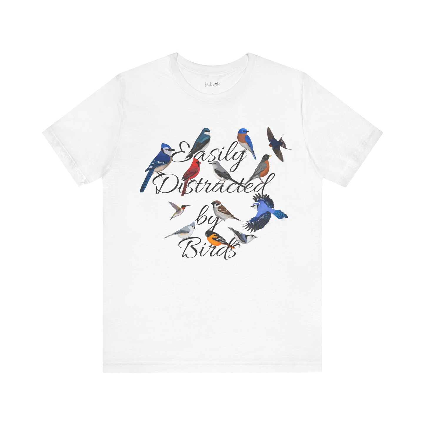 Easily Distracted by Birds Blue Jay Cardinal Robin Hummingbird Birdwatcher T-Shirt