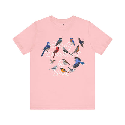 Easily Distracted by Birds Blue Jay Cardinal Robin Hummingbird Birdwatcher T-Shirt