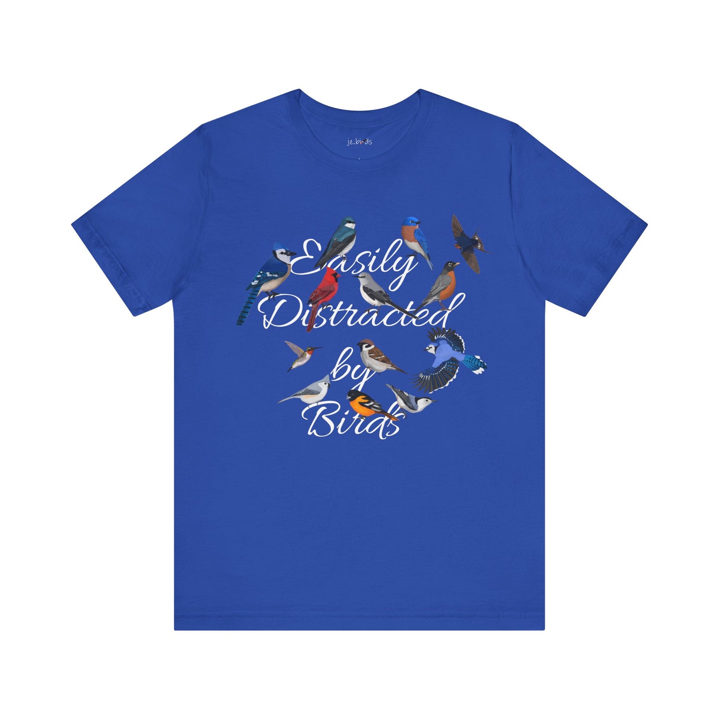 Easily Distracted by Birds Blue Jay Cardinal Robin Hummingbird Birdwatcher T-Shirt