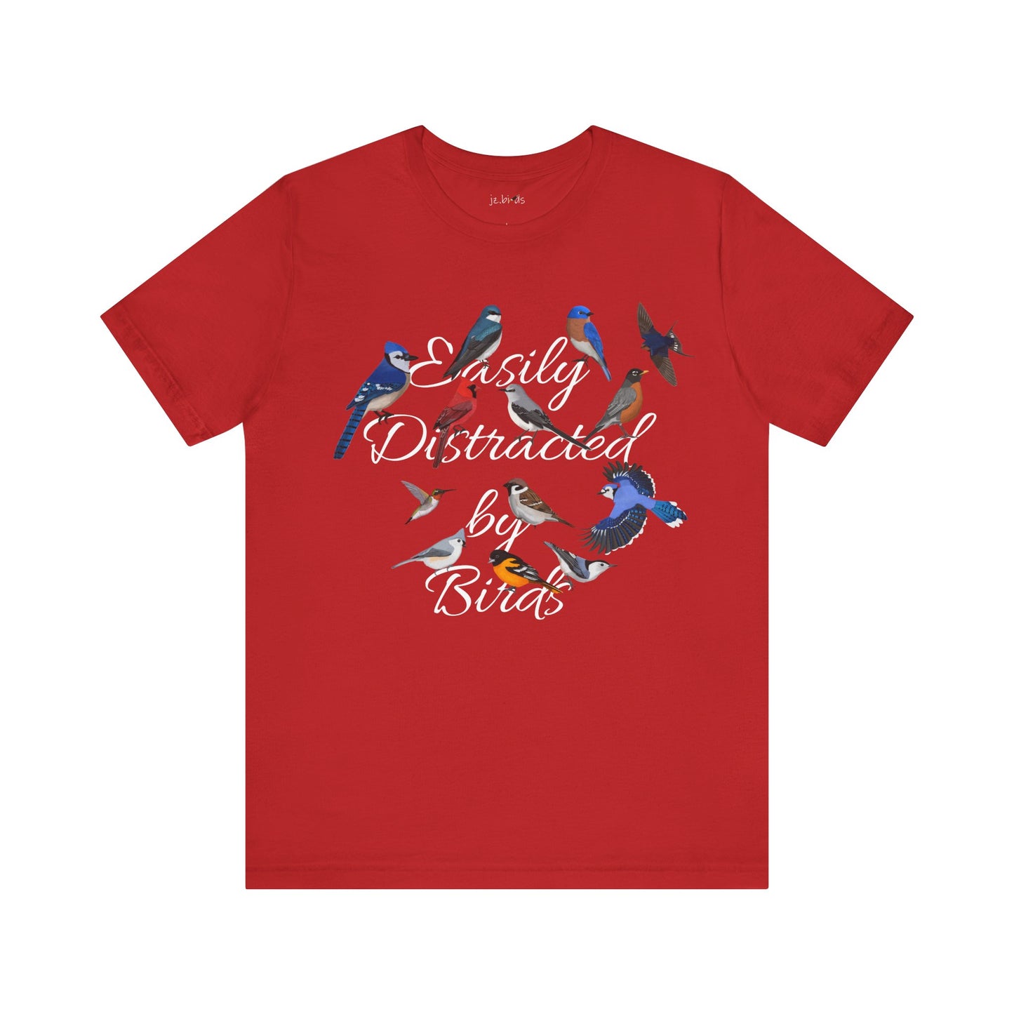 Easily Distracted by Birds Blue Jay Cardinal Robin Hummingbird Birdwatcher T-Shirt