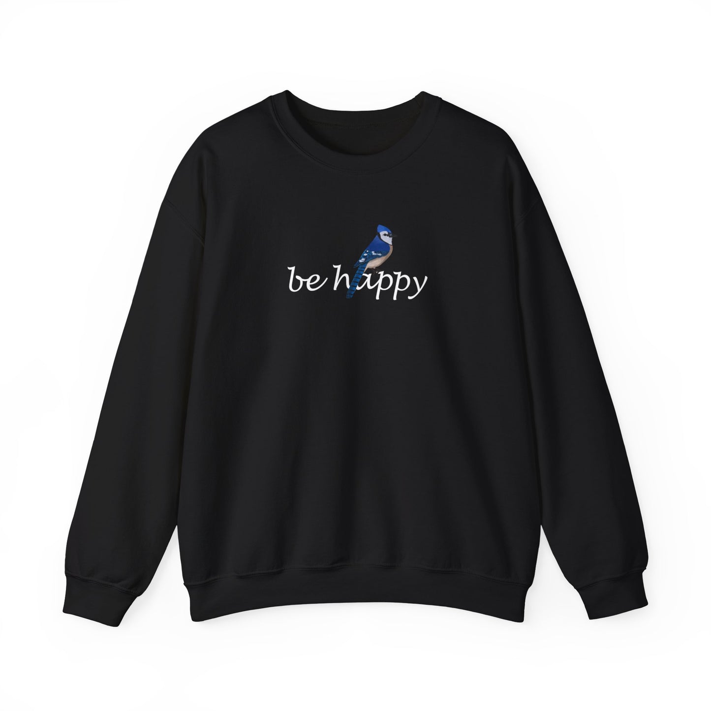 Blue Jay Be Happy Bird Birding & Birdwatching Sweatshirt