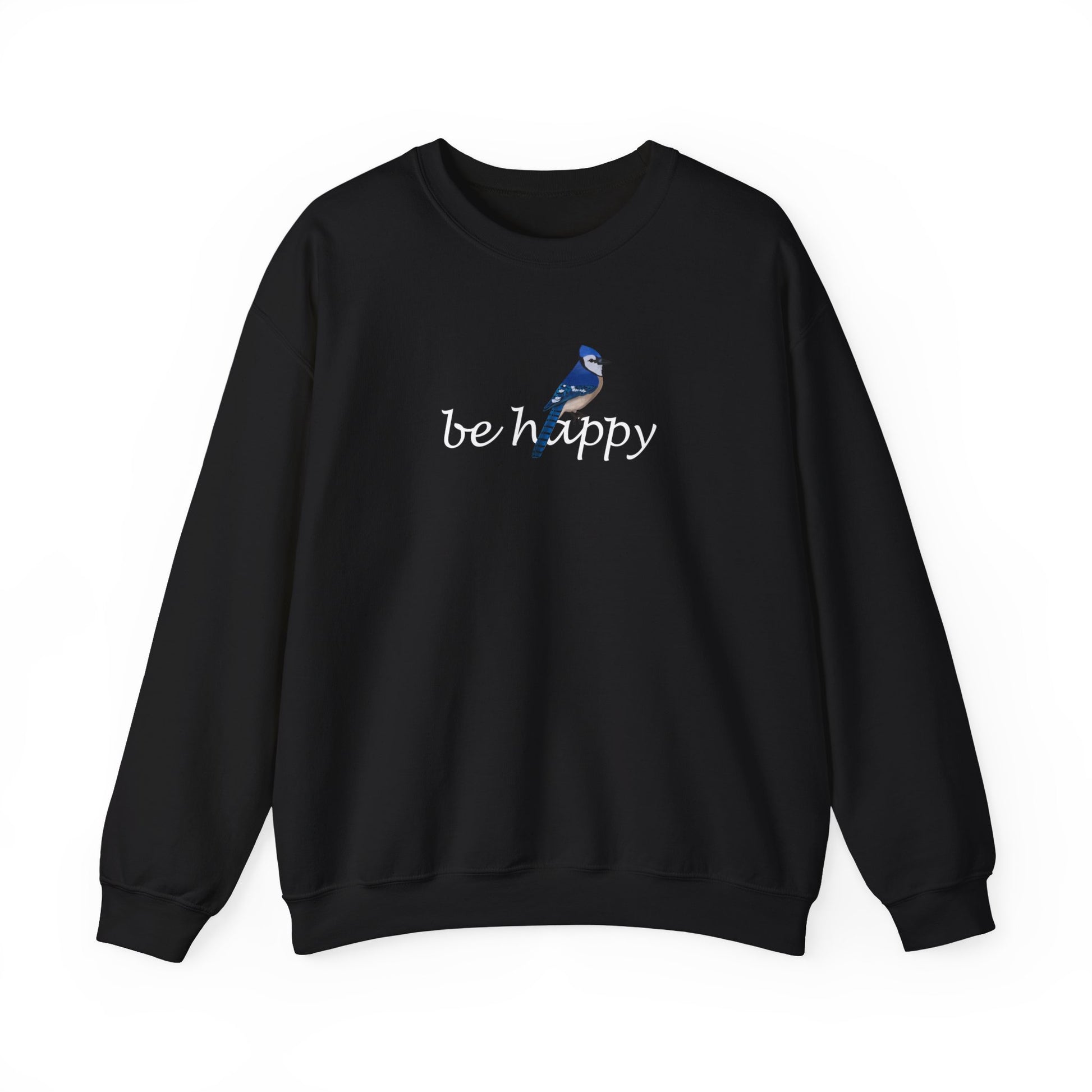 Blue Jay Be Happy Bird Birding & Birdwatching Sweatshirt