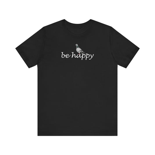 Taube Be Happy Vogel T-Shirt für Vogelfreunde
